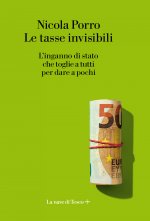tasse invisibili. L'inganno di stato che toglie a tutti per dare a pochi