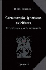 Cartomanzia, ipnotismo, spiritismo. Il libro infernale
