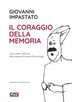coraggio della memoria. Scritti, analisi e riflessioni dalla scomparsa di mamma Felicia ad oggi