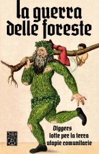 guerra delle foreste. Diggers, lotte per la terra, utopie comunitarie