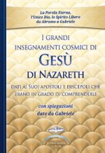 grandi insegnamenti cosmici di Gesù di Nazareth dati ai Suoi apostoli e discepoli che erano in grado di comprenderli. Con spiegazioni date da Gabriele