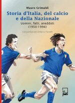 Storia d'Italia, del calcio e della Nazionale. Uomini, fatti, aneddoti (1950-1994)