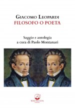 Giacomo Leopardi. Filosofo o poeta. Saggio e antologia