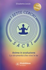 sette cerchi sacri. Anime in evoluzione. Lo strumento che vive in te