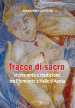 Tracce di sacro. Storia mito e tradizione tra Piemonte e Valle d'Aosta
