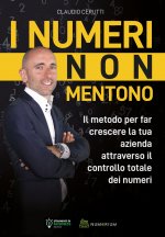 numeri non mentono. Il metodo per far crescere la tua azienda attraverso il controllo totale dei numeri