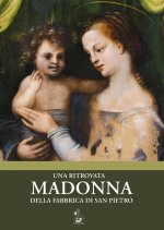 ritrovata Madonna della Fabbrica di San Pietro. Catalogo della mostra (Torino, 12 maggio-16 luglio 2018)