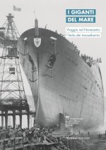 giganti del mare. Viaggio nel Novecento: l'Italia dei transatlantici. Ediz. italiana e inglese