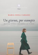 giorno, per esempio. Piccole storie che fanno la storia