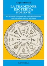 tradizione esoterica d'Oriente. Un percorso iniziatico per il perfezionamento interiore e l'elevazione spirituale