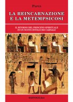 reincarnazione e la metempsicosi. Il ritorno del principio spirituale in un nuovo involucro carnale