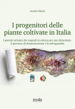 progenitori delle piante coltivate in Italia. I parenti selvatici dei vegetali in coltura per uso alimentare, il processo di domesticazione e la salva