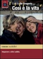 Cosi e la vita. Imparare a dirsi addio letto da Concita De Gregorio