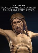 restauro del crocifisso ligneo di Donatello nella chiesa dei Servi di Padova. Atti della Giornata di studio (Udine, 2015)