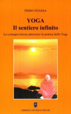Yoga. Il sentiero infinito. La consapevolezza attraverso la pratica dello yoga