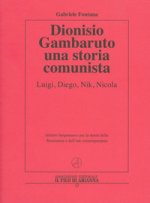 Dionisio Gambaruto. Una storia comunista. Luigi, Diego, Nik, Nicola
