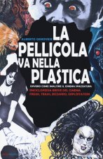 pellicola va nella plastica. Ovvvero come smaltire il cinema spazzatura. Enciclopedia breve del cinema freak, trash, bizzarro, exploitation