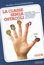 classe senza ostacoli. Strumenti per risolvere i conflitti e promuovere l'intelligenza relazionale