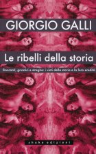 ribelli della storia. Baccanti, gnostici e streghe: i vinti della storia e la loro eredità
