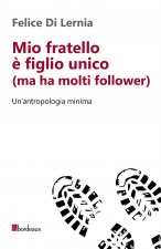 Mio fratello è figlio unico (ma ha molti follower). Un'antropologia minima