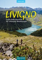 Livigno. Le più belle escursioni. Die schönsten Wanderungen