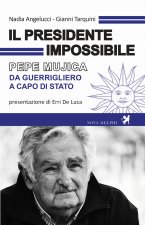 presidente impossibile. Pepe Mujica, da guerrigliero a capo di stato