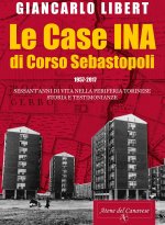 case INA di Corso Sebastopoli. 1957-2017. Sessant'anni di vita nelle periferia torinese. Storia e testimonianze.