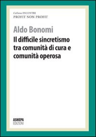 difficile sincretismo tra comunità di cura e comunità operosa. Profit, non profit