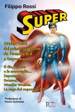 Super. Ottant'anni del primo supereroe: da Nembo Kid a Superman. Il dio, l'uomo e la meraviglia... Superman, Batman, Wonder Woman. La saga dei superer