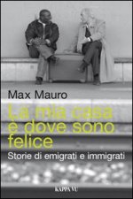 mia casa è dove sono felice. Storie di emigrati e immigrati