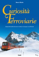 Curiosità ferroviarie. Originalità delle ferrovie in Italia, in Europa e nel mondo