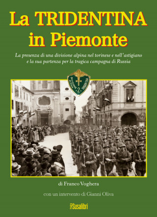 Tridentina in Piemonte. La presenza di una divisione alpina nel torinese e nell'astigiano e la sua partenza per la tragica campagna di Russia