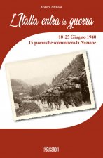 Italia entra in Guerra. 10-25 Giugno 1940. 15 giorni che sconvolsero la Nazione
