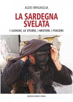 Sardegna svelata. I luoghi, le storie, i misteri, i piaceri