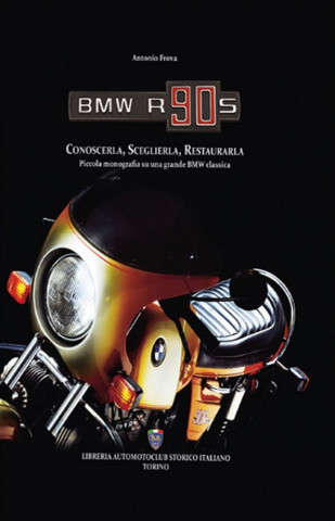 BMW R90S. Conoscerla, sceglierla, restaurarla. Piccola monografia su una grande BMW classica
