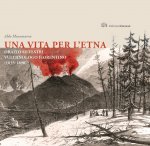 vita per l'Etna. Orazio Silvestri vulcanologo fiorentino (1835-1890)