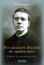 Fui chiamato Dolindo che significa dolore. Pagine di autobiografia