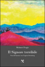 signore terribile. Vita del barone von Ungern-Sternberg