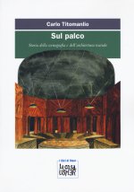 Sul palco. Storia della scenografia e dell'architettura teatrale