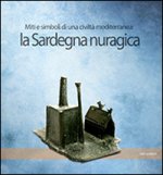 Sardegna nuragica. Miti e simboli di una civiltà mediterranea
