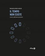 tempo non esiste. L'uomo nell'eterno presente