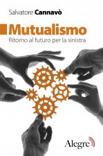 Mutualismo. Ritorno al futuro per la sinistra