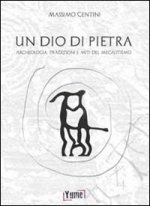 dio di pietra. Archeologia. Tradizioni e miti del megalitismo