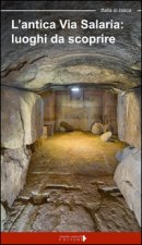 antica via Salaria. Luoghi da scoprire. Un viaggio tra lazio e Marche
