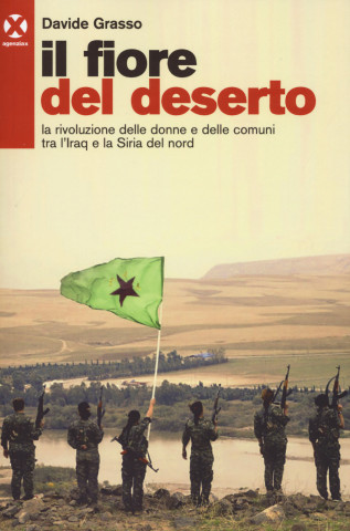 fiore del deserto. La rivoluzione delle donne e delle comuni tra l'Iraq e la Siria del nord