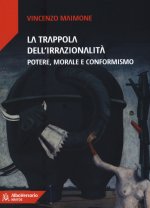 trappola dell'irrazionalità. Potere, morale e conformismo