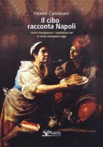 cibo racconta Napoli. L'alimentazione dei napoletani attraverso i secoli fino ad oggi