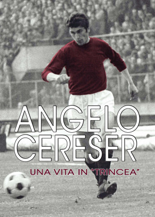 Angelo Cereser. Una vita in «Trincea»