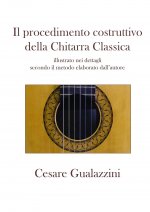 procedimento costruttivo della chitarra classica. Libro illustrato nei dettagli secondo il metodo elaborato dall'autore