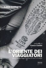 Oriente dei viaggiatori. Diari di pellegrinaggio fiorentini tra XIII e XV secolo
